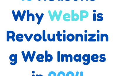 10 Reasons Why WebP is Revolutionizing Web Images in 2024