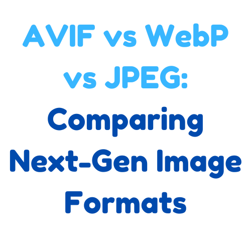 AVIF vs WebP vs JPEG: Comparing Next-Gen Image Formats