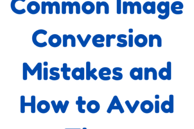 Common Image Conversion Mistakes and How to Avoid Them