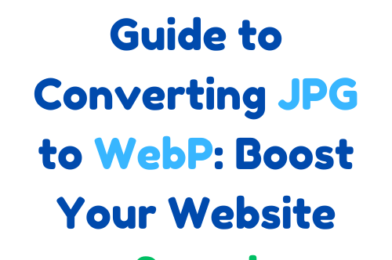 The Ultimate Guide to Converting JPG to WebP